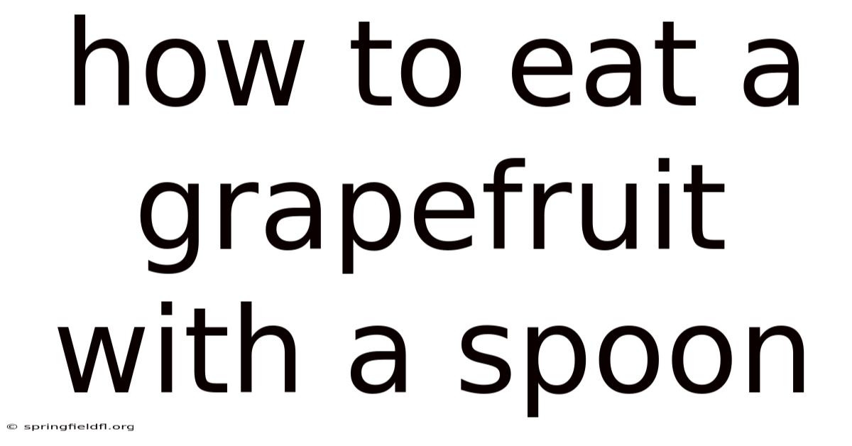 How To Eat A Grapefruit With A Spoon