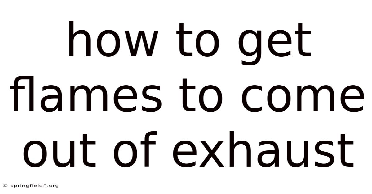 How To Get Flames To Come Out Of Exhaust