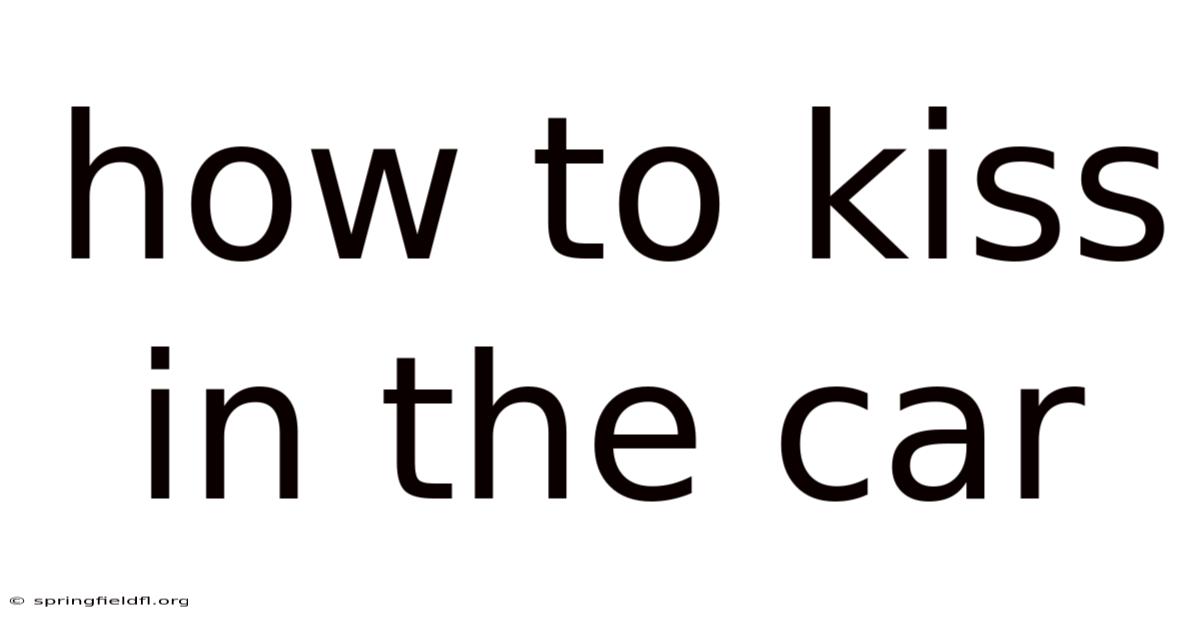 How To Kiss In The Car
