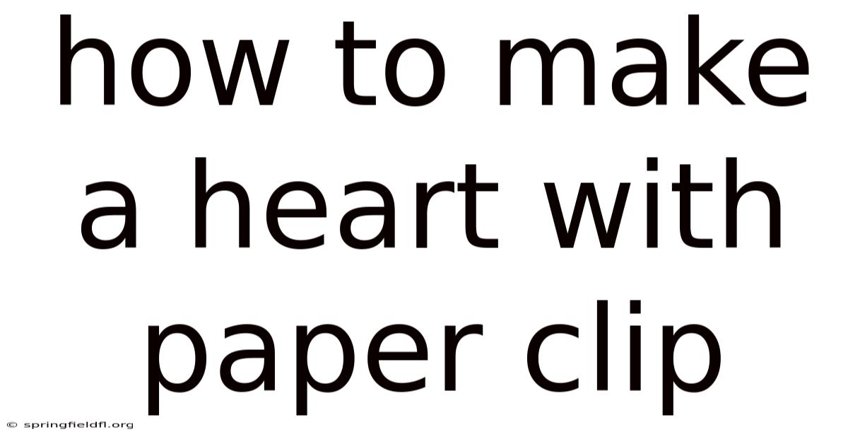 How To Make A Heart With Paper Clip