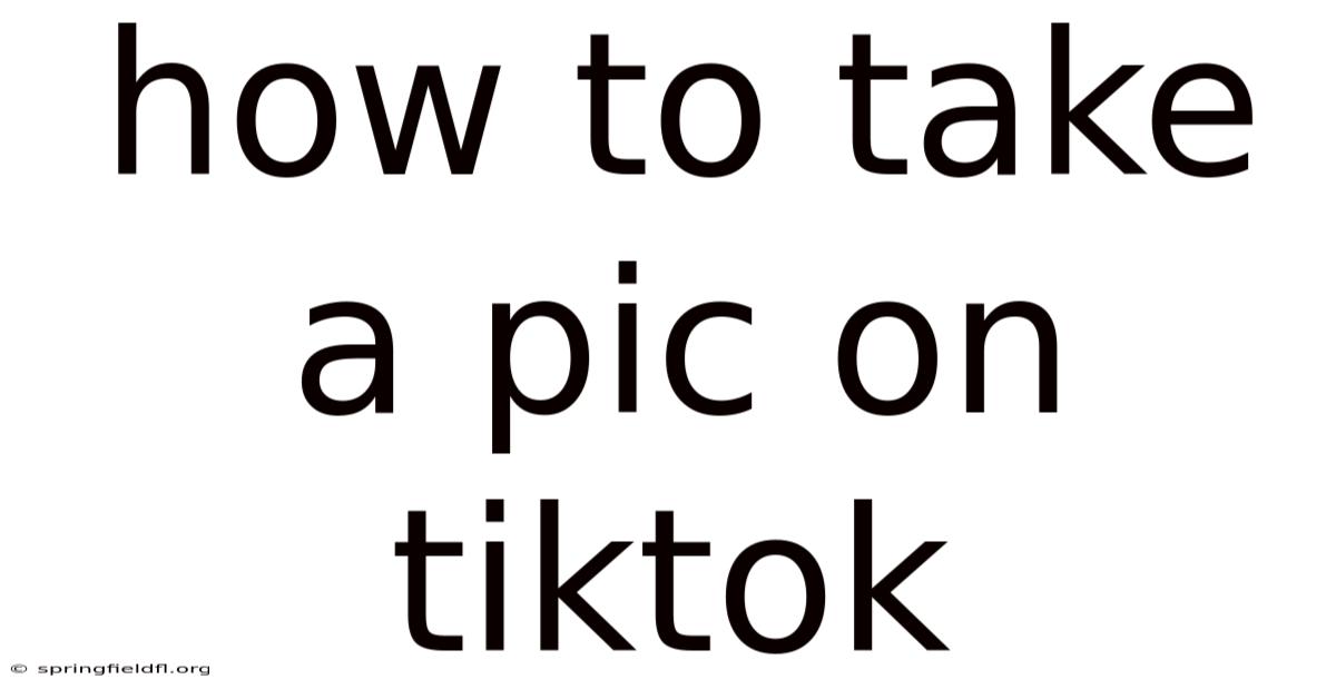 How To Take A Pic On Tiktok