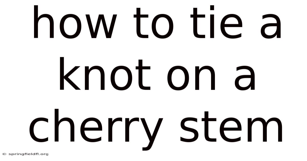 How To Tie A Knot On A Cherry Stem