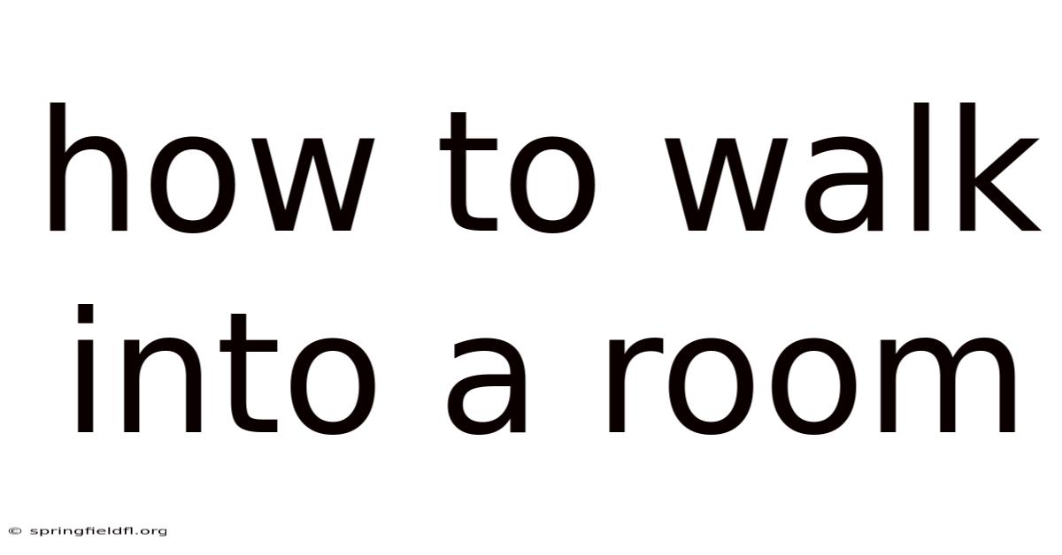 How To Walk Into A Room