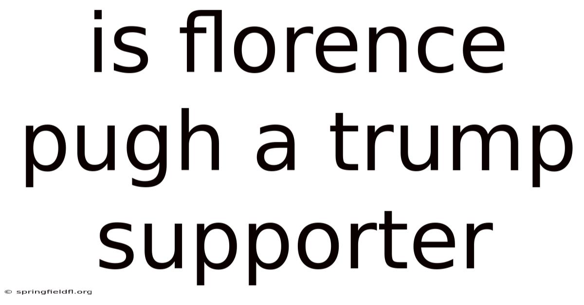 Is Florence Pugh A Trump Supporter