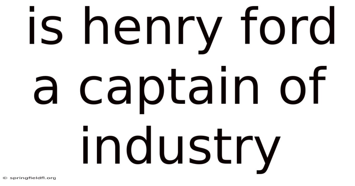 Is Henry Ford A Captain Of Industry