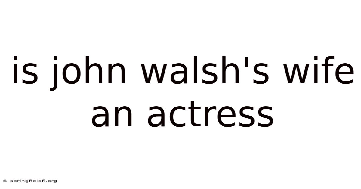Is John Walsh's Wife An Actress