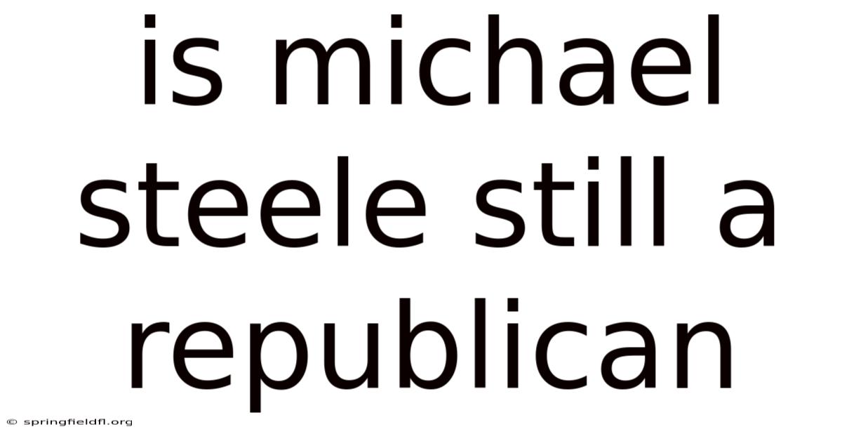 Is Michael Steele Still A Republican