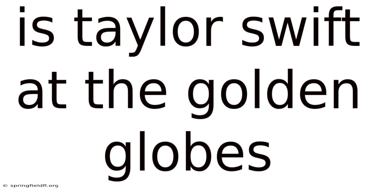 Is Taylor Swift At The Golden Globes