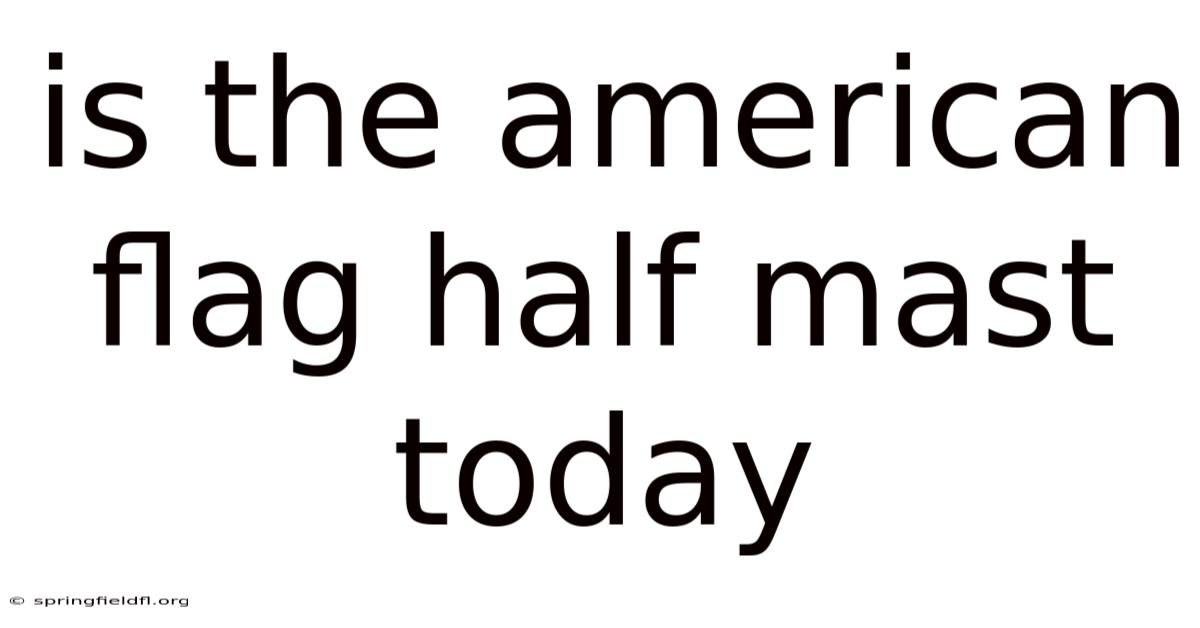 Is The American Flag Half Mast Today