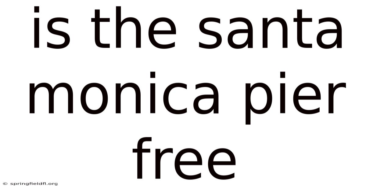 Is The Santa Monica Pier Free