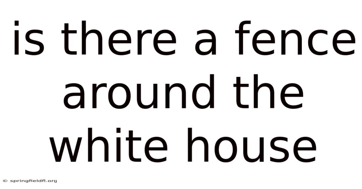 Is There A Fence Around The White House