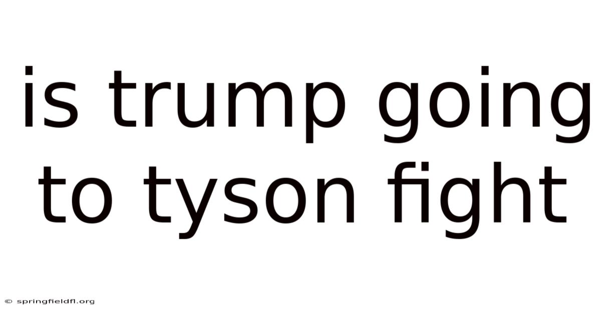 Is Trump Going To Tyson Fight