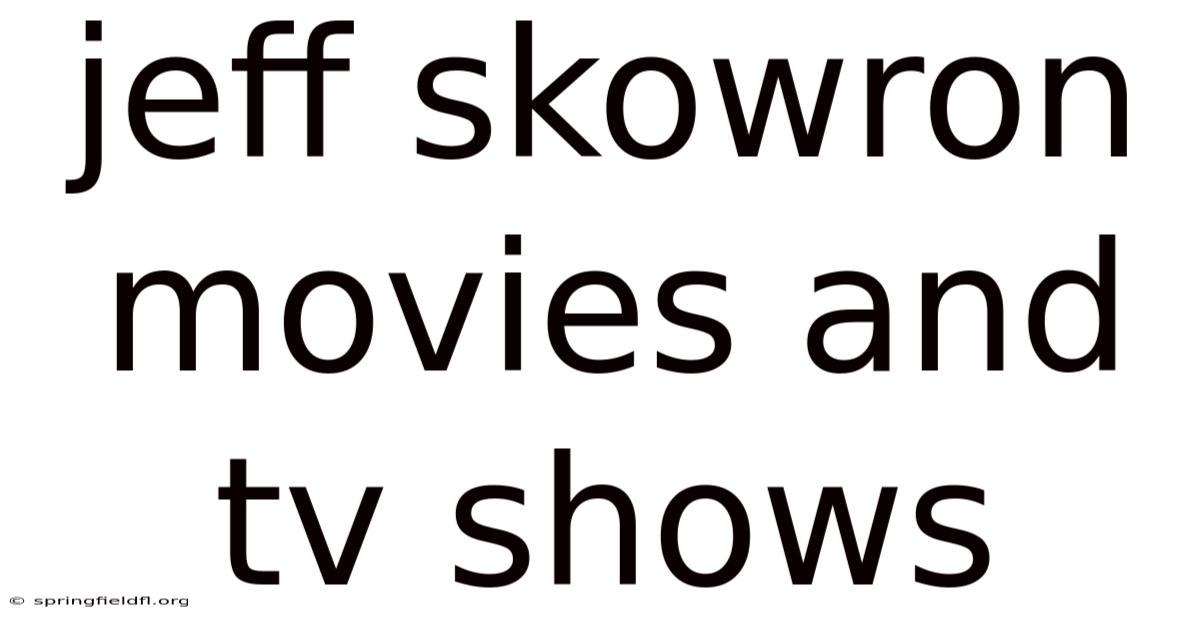 Jeff Skowron Movies And Tv Shows
