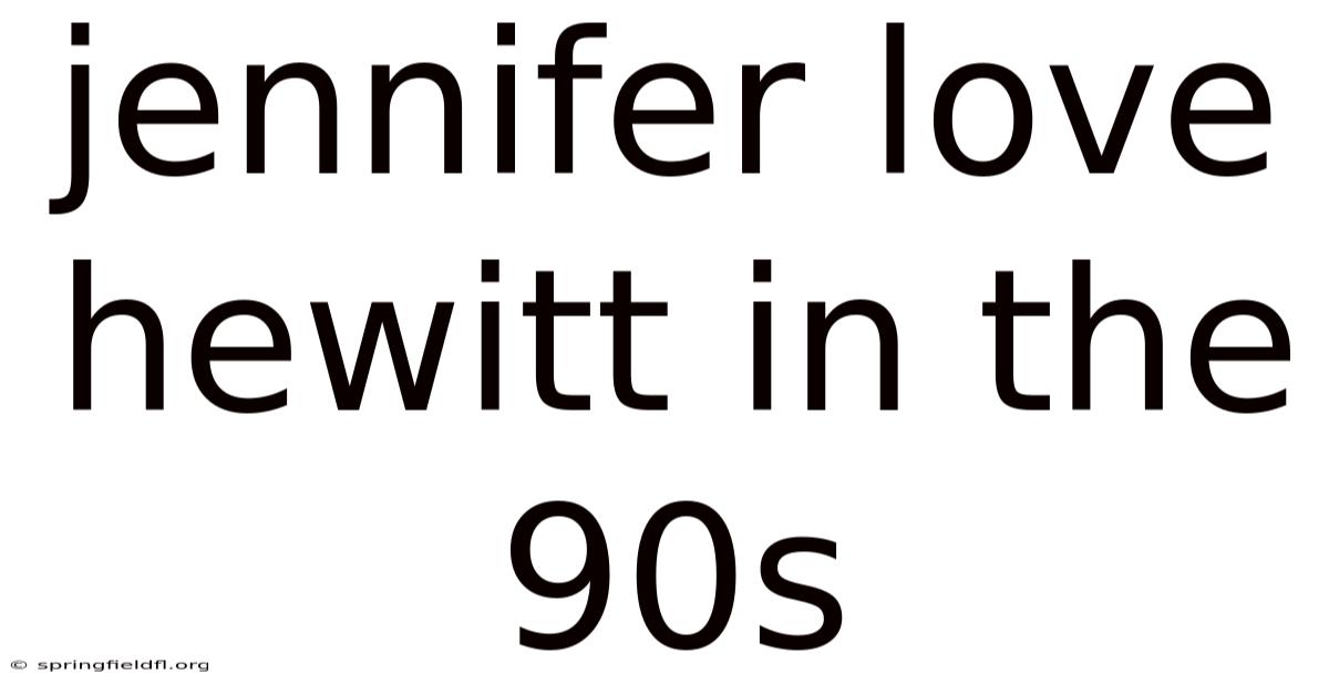 Jennifer Love Hewitt In The 90s