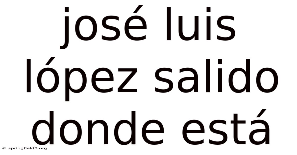 José Luis López Salido Donde Está