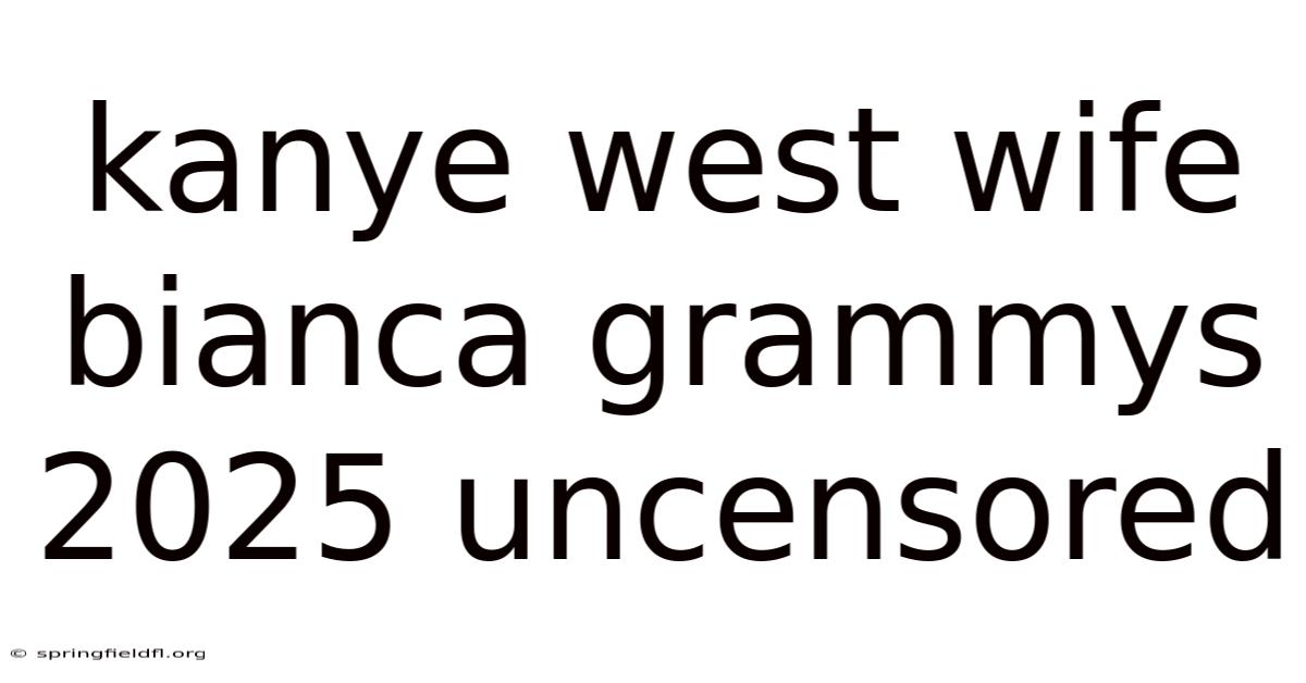 Kanye West Wife Bianca Grammys 2025 Uncensored