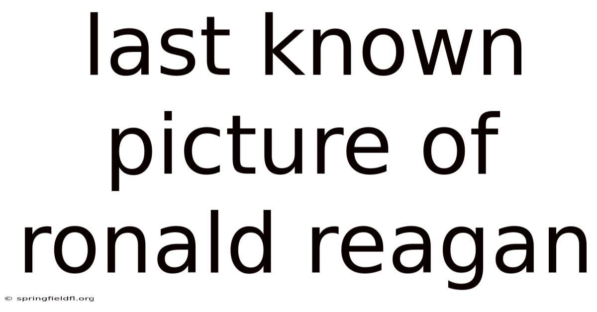Last Known Picture Of Ronald Reagan