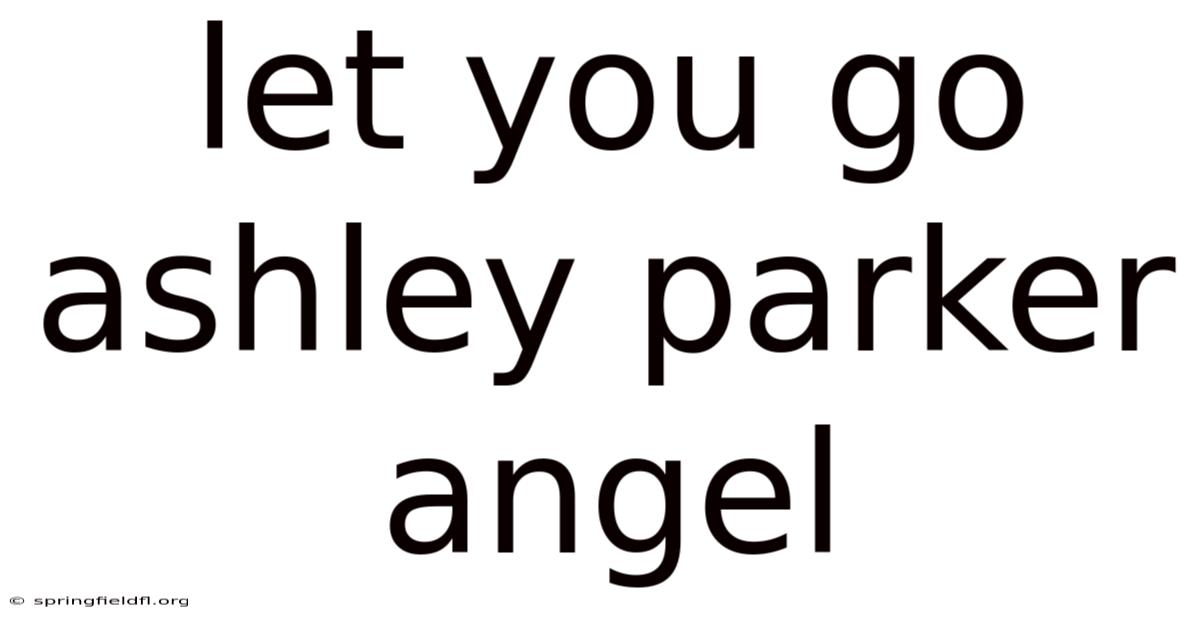 Let You Go Ashley Parker Angel