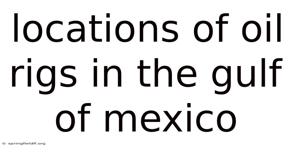 Locations Of Oil Rigs In The Gulf Of Mexico