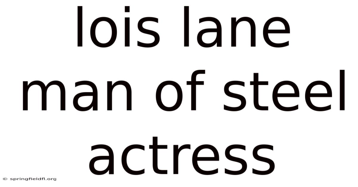 Lois Lane Man Of Steel Actress