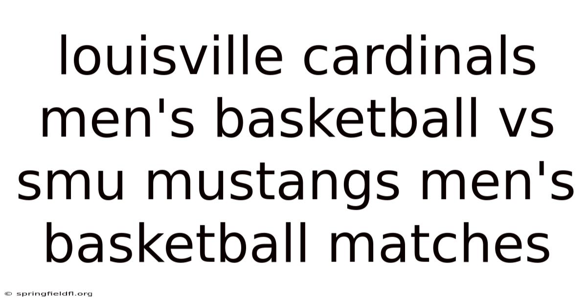 Louisville Cardinals Men's Basketball Vs Smu Mustangs Men's Basketball Matches