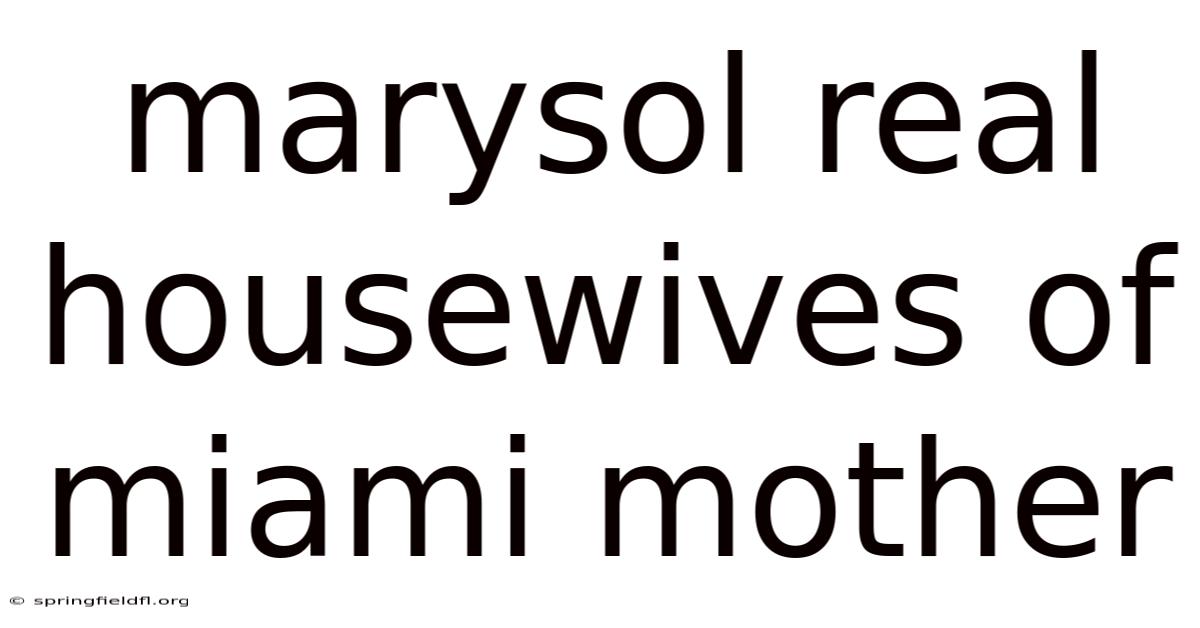 Marysol Real Housewives Of Miami Mother