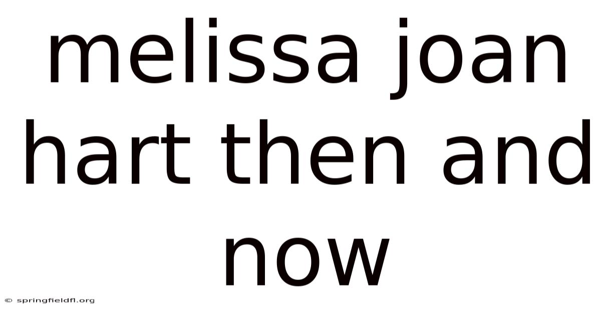 Melissa Joan Hart Then And Now