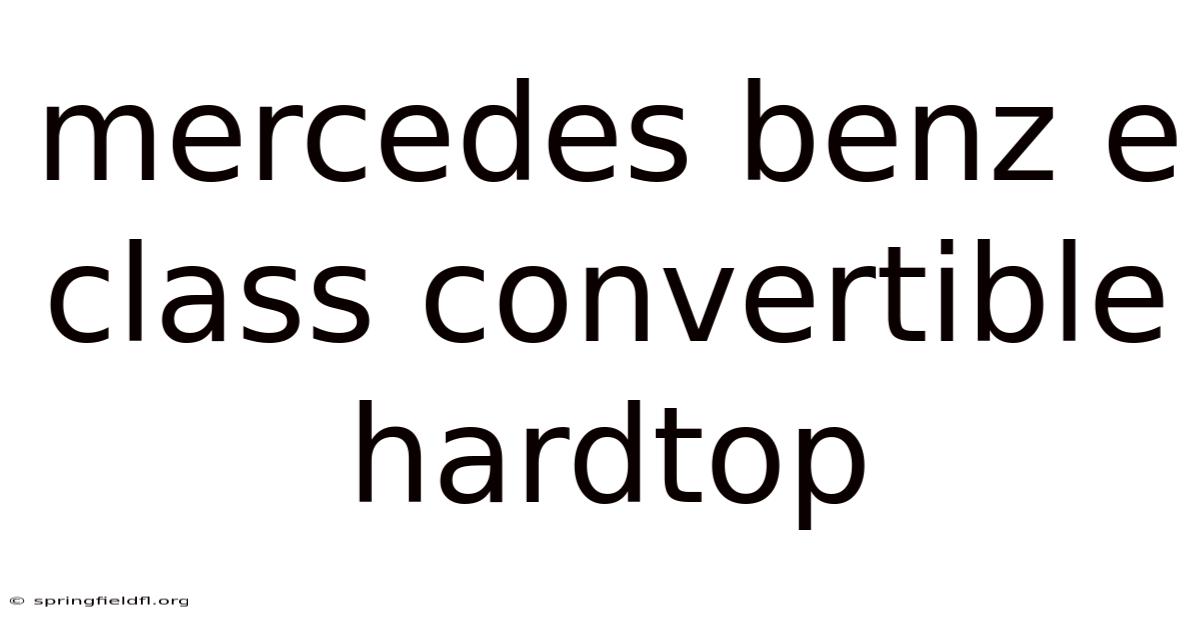 Mercedes Benz E Class Convertible Hardtop