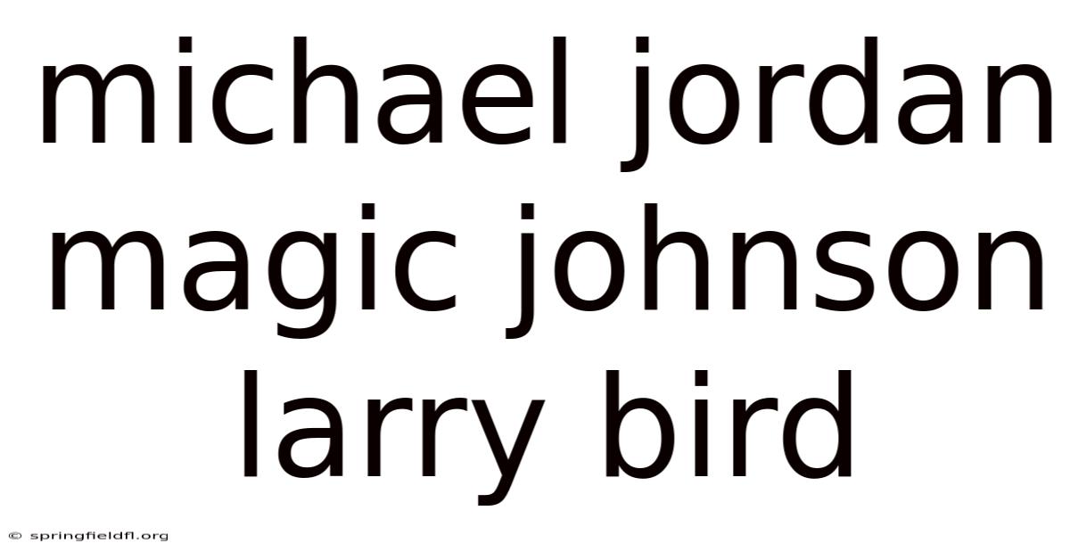 Michael Jordan Magic Johnson Larry Bird