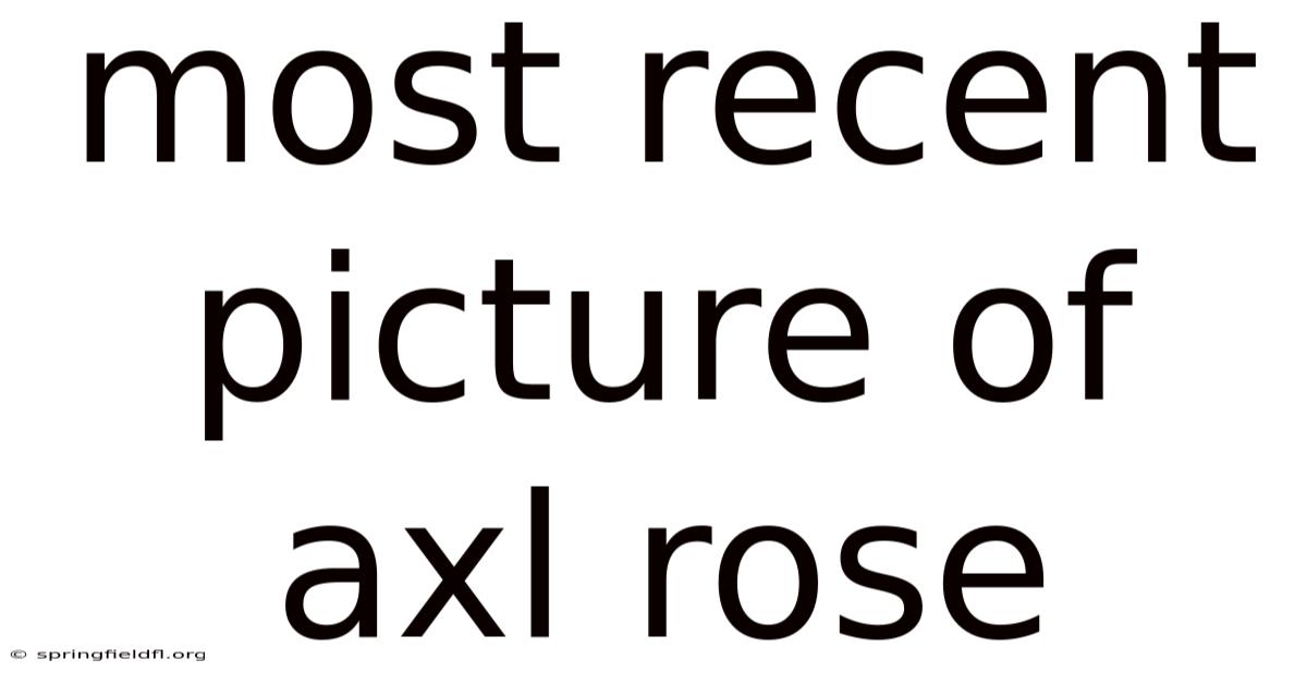 Most Recent Picture Of Axl Rose