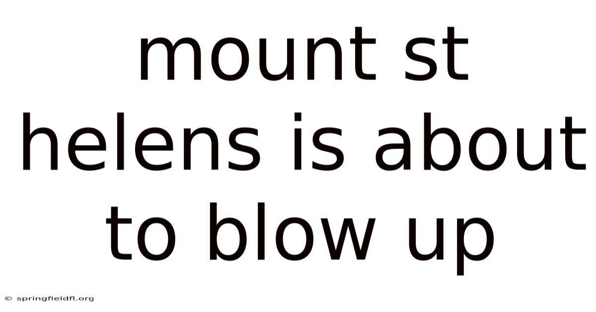 Mount St Helens Is About To Blow Up