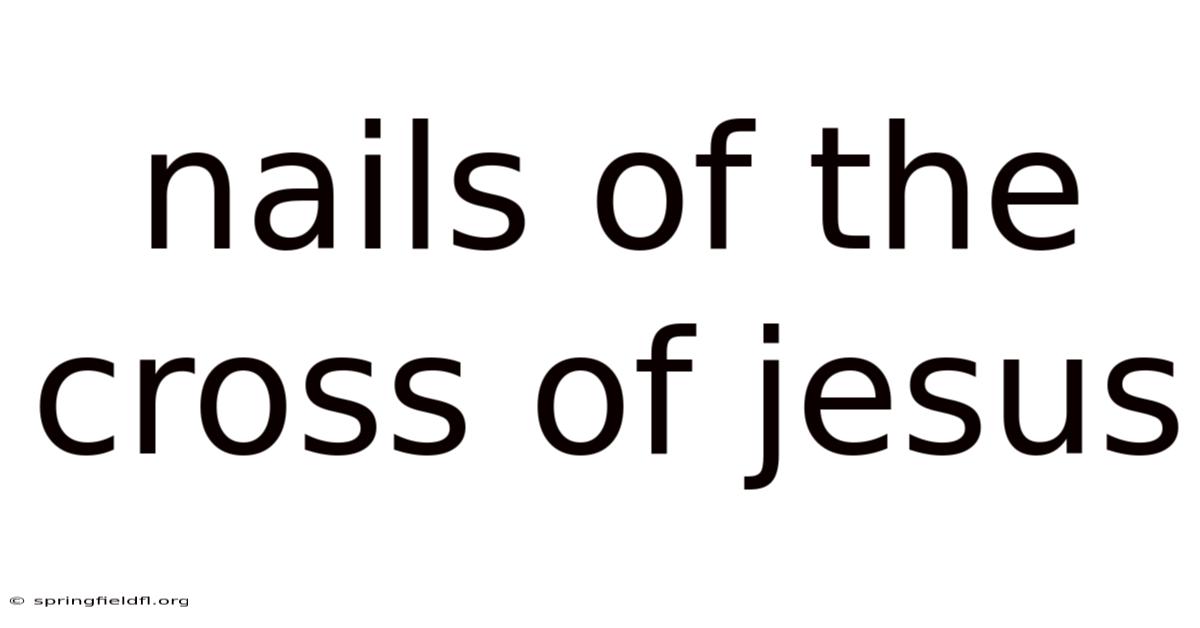 Nails Of The Cross Of Jesus