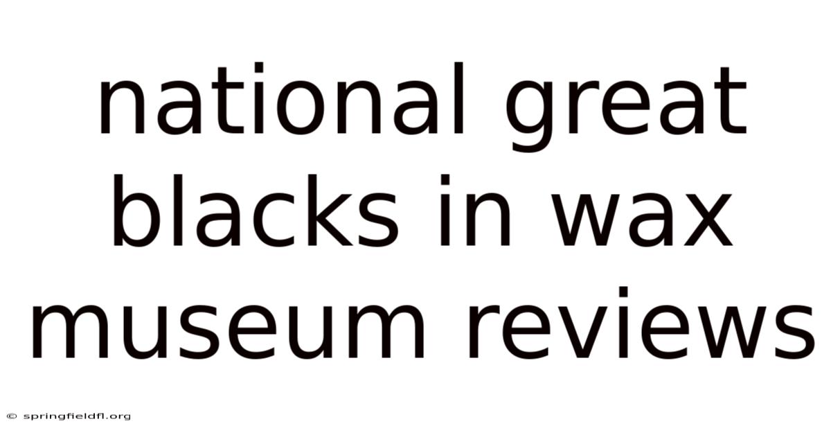 National Great Blacks In Wax Museum Reviews