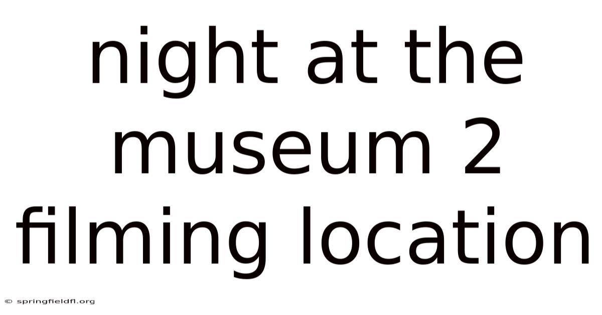 Night At The Museum 2 Filming Location