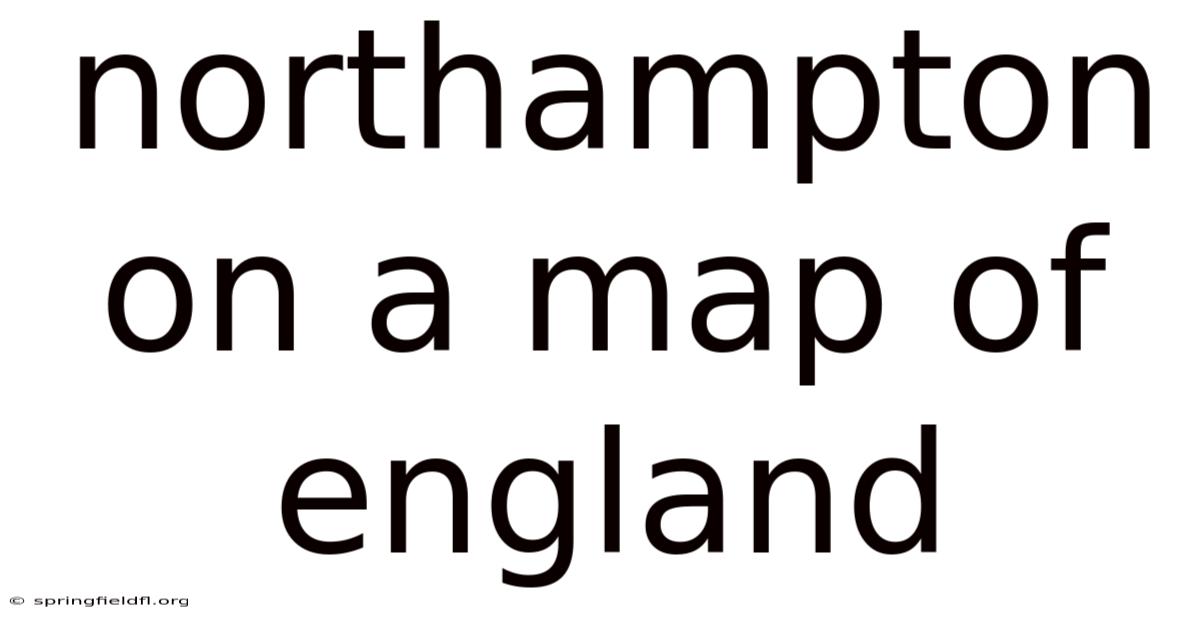 Northampton On A Map Of England