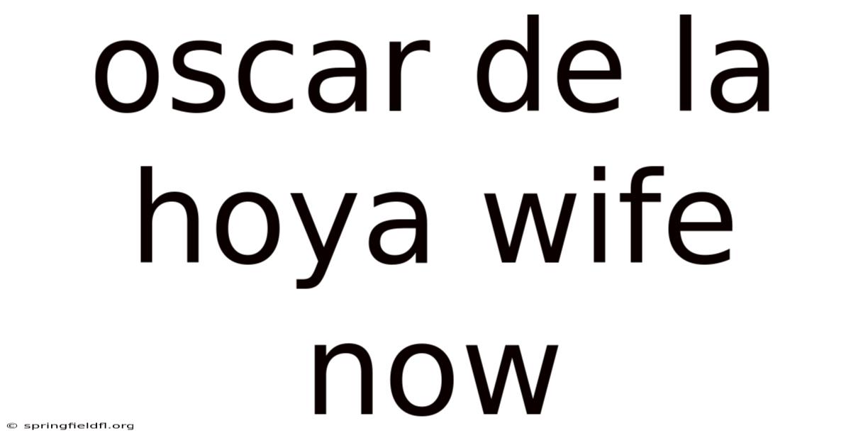 Oscar De La Hoya Wife Now