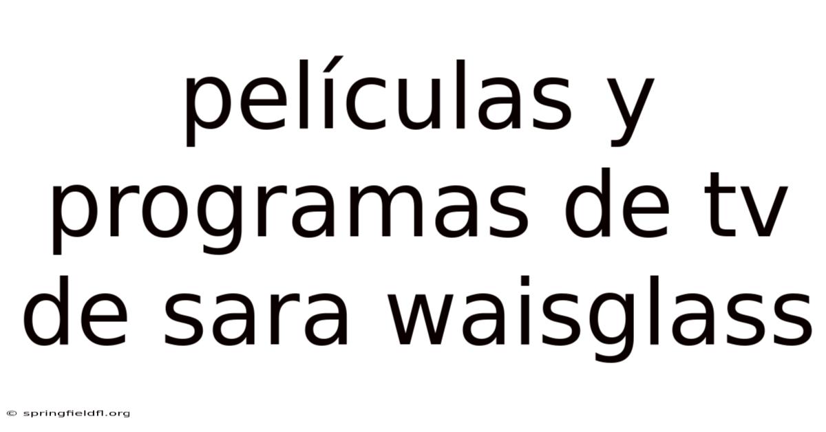 Películas Y Programas De Tv De Sara Waisglass