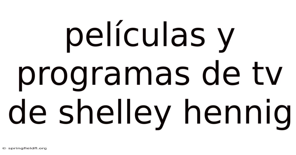 Películas Y Programas De Tv De Shelley Hennig