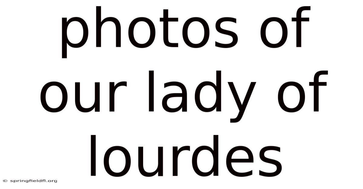 Photos Of Our Lady Of Lourdes