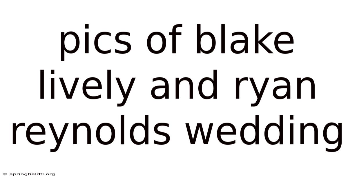 Pics Of Blake Lively And Ryan Reynolds Wedding
