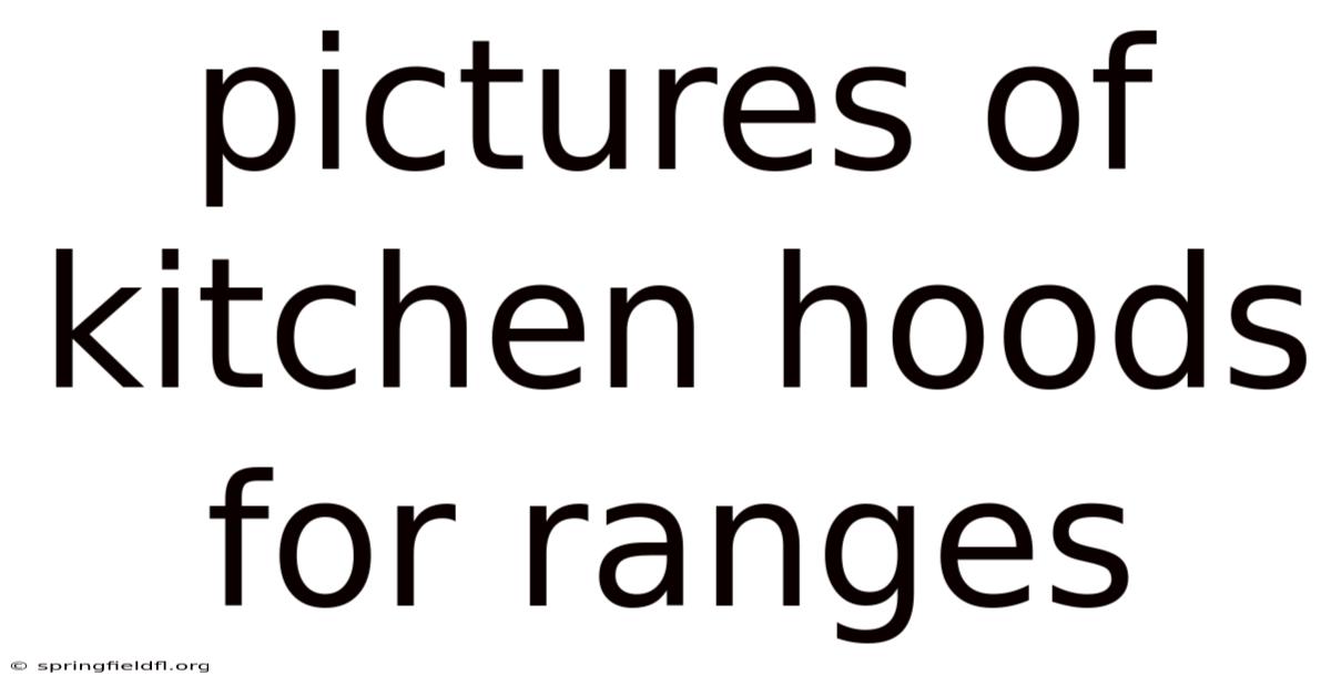 Pictures Of Kitchen Hoods For Ranges