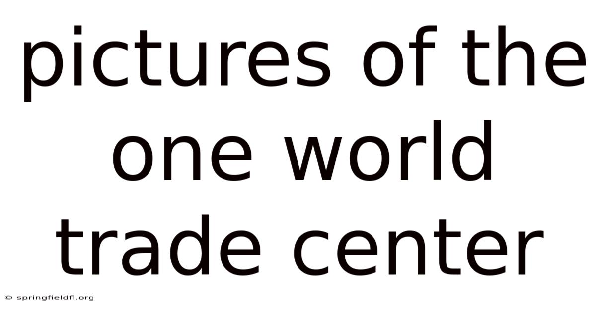 Pictures Of The One World Trade Center