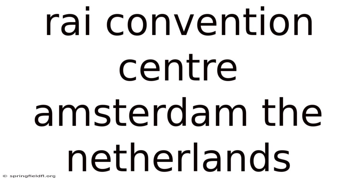 Rai Convention Centre Amsterdam The Netherlands