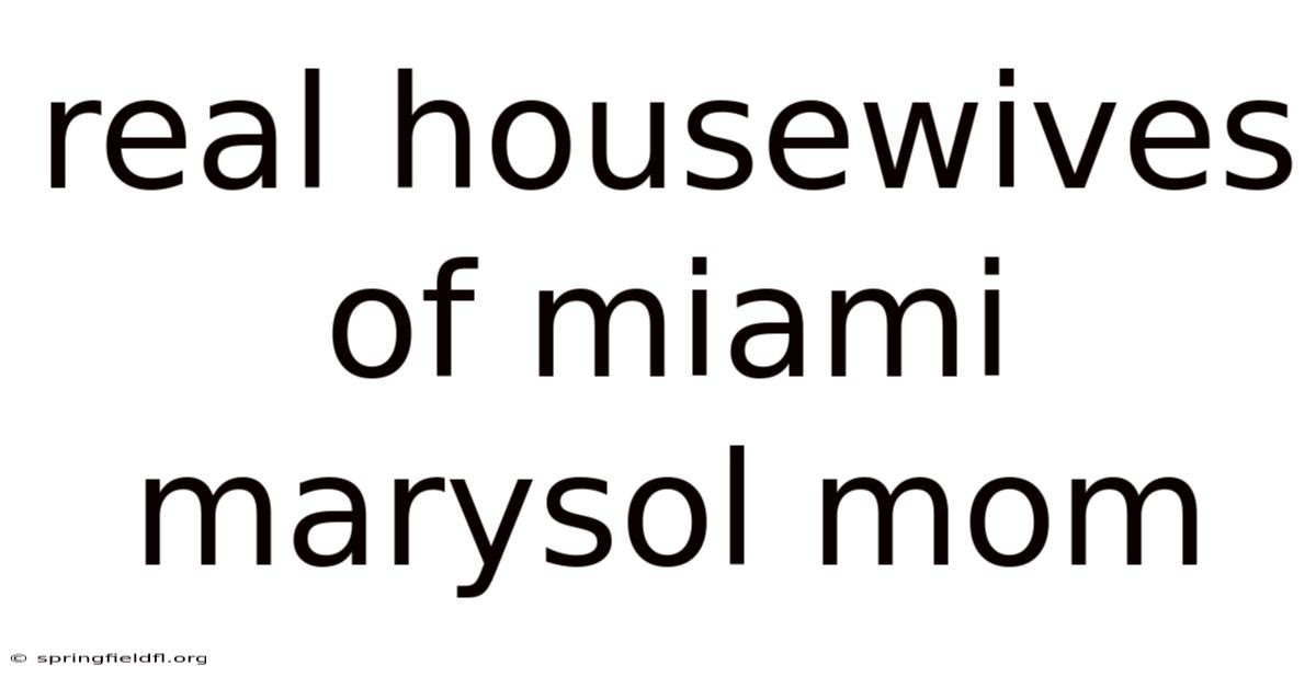 Real Housewives Of Miami Marysol Mom