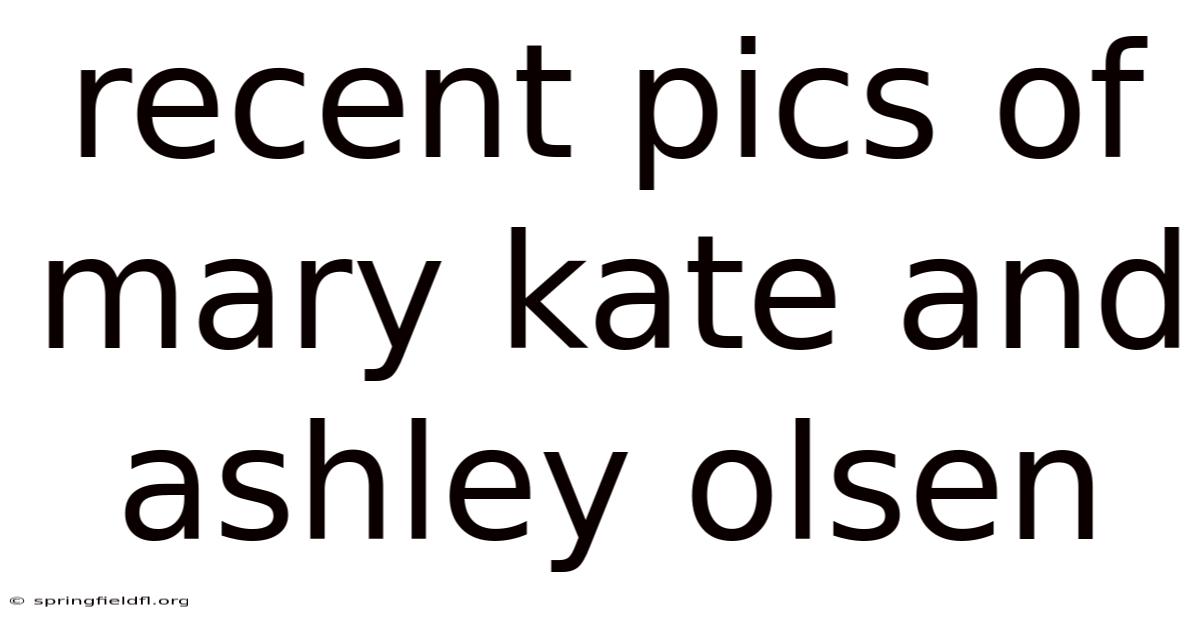 Recent Pics Of Mary Kate And Ashley Olsen