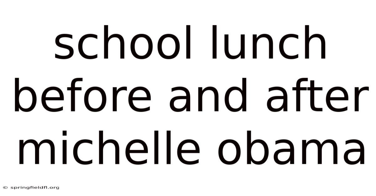 School Lunch Before And After Michelle Obama