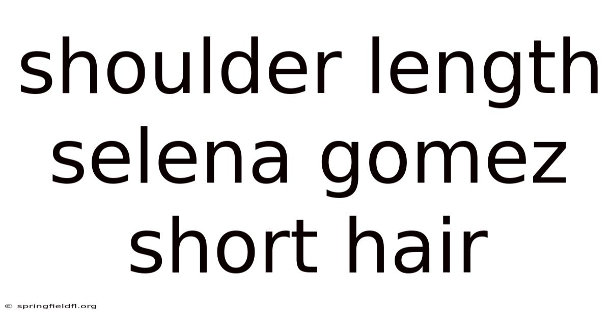 Shoulder Length Selena Gomez Short Hair