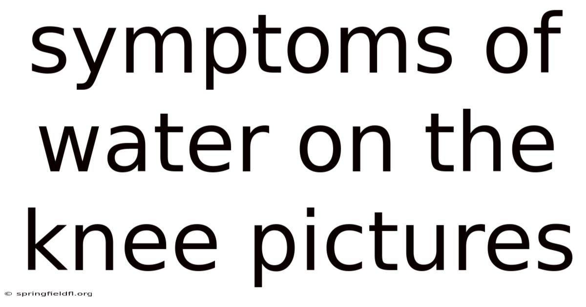 Symptoms Of Water On The Knee Pictures