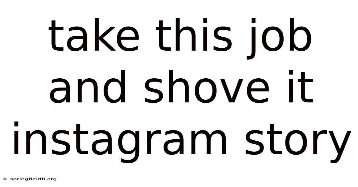 Take This Job And Shove It Instagram Story