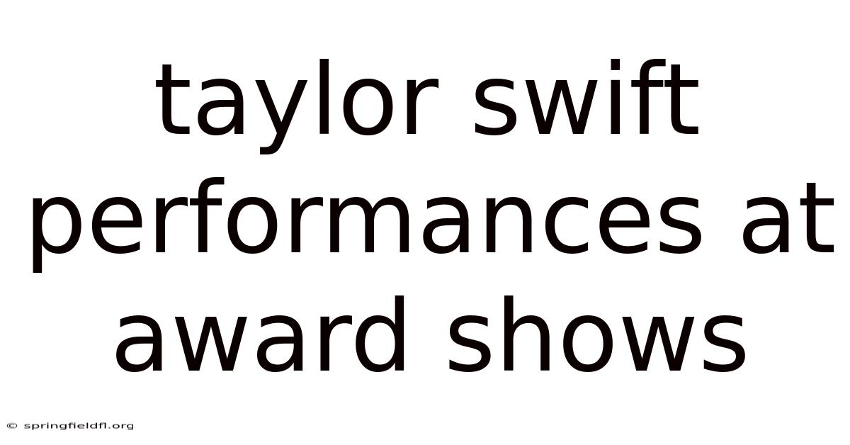 Taylor Swift Performances At Award Shows